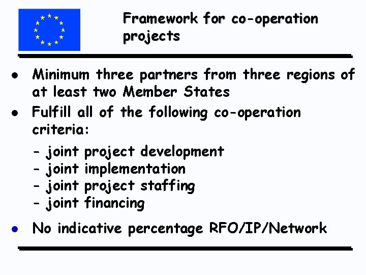 Framework for co-operation projects l l Minimum three partners from three regions of at