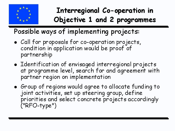 Interregional Co-operation in Objective 1 and 2 programmes Possible ways of implementing projects: l