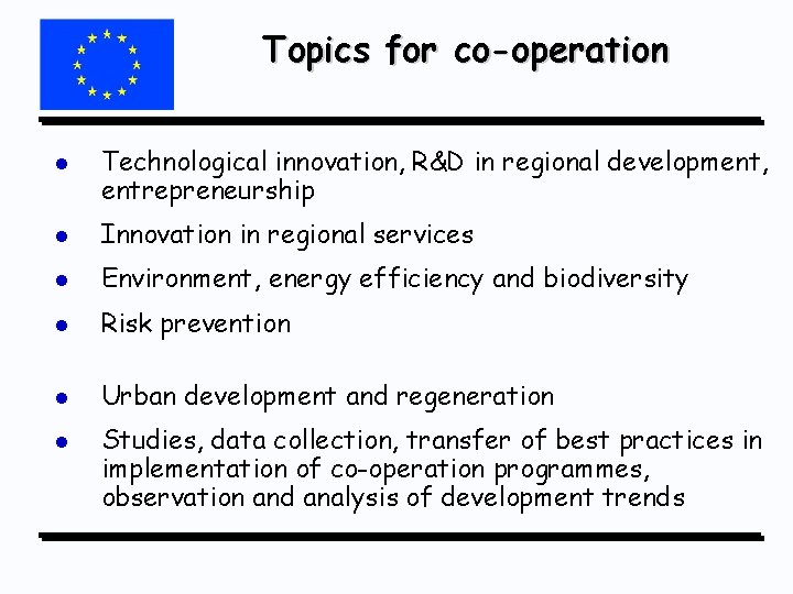Topics for co-operation l Technological innovation, R&D in regional development, entrepreneurship l Innovation in
