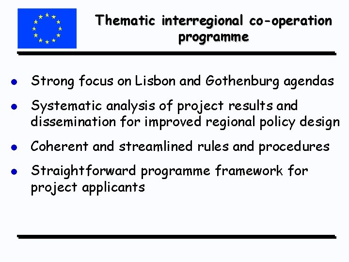 Thematic interregional co-operation programme l l Strong focus on Lisbon and Gothenburg agendas Systematic