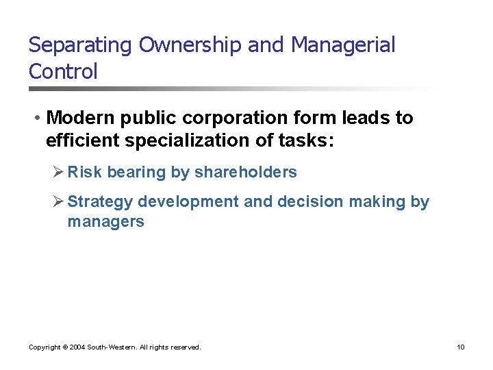 Separating Ownership and Managerial Control • Modern public corporation form leads to efficient specialization