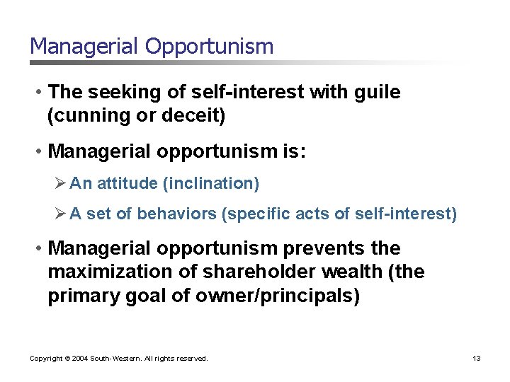Managerial Opportunism • The seeking of self-interest with guile (cunning or deceit) • Managerial