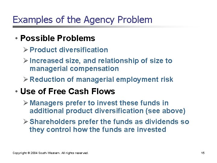 Examples of the Agency Problem • Possible Problems Ø Product diversification Ø Increased size,