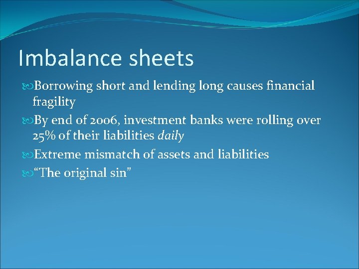 Imbalance sheets Borrowing short and lending long causes financial fragility By end of 2006,