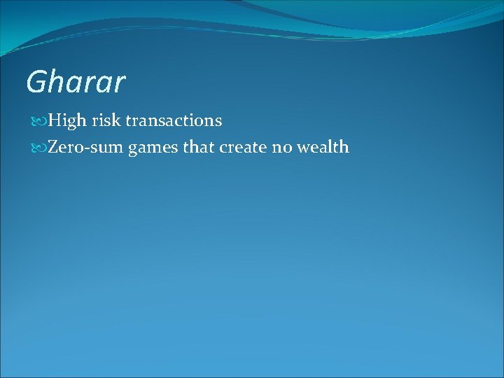 Gharar High risk transactions Zero-sum games that create no wealth 