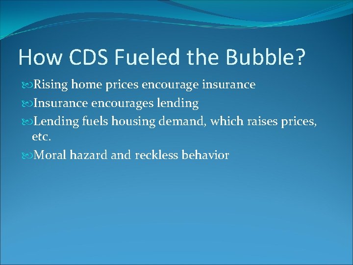 How CDS Fueled the Bubble? Rising home prices encourage insurance Insurance encourages lending Lending