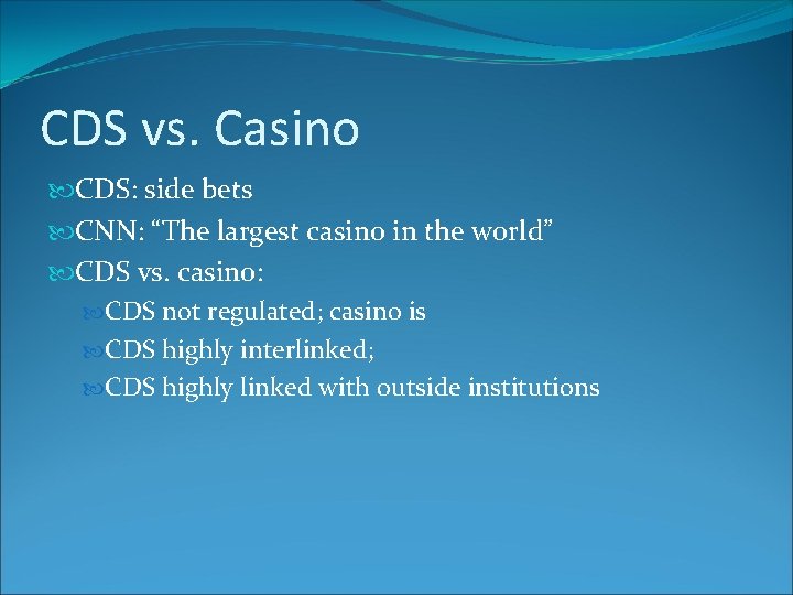 CDS vs. Casino CDS: side bets CNN: “The largest casino in the world” CDS