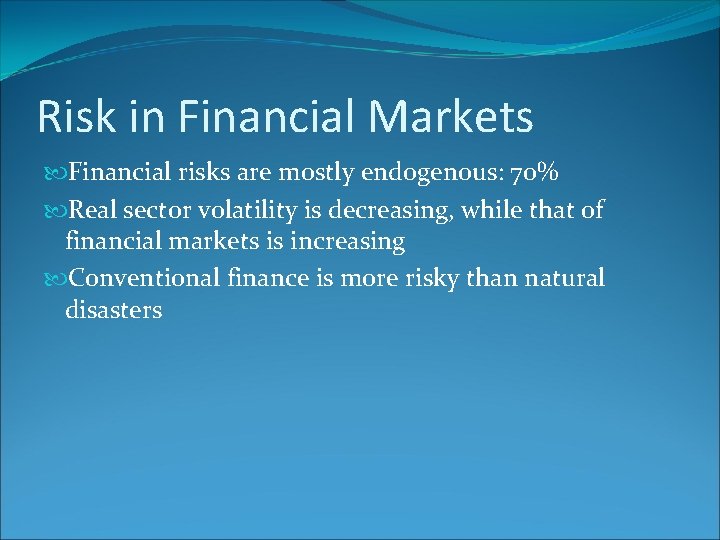 Risk in Financial Markets Financial risks are mostly endogenous: 70% Real sector volatility is