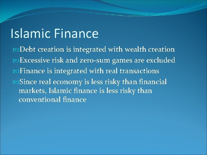 Islamic Finance Debt creation is integrated with wealth creation Excessive risk and zero-sum games