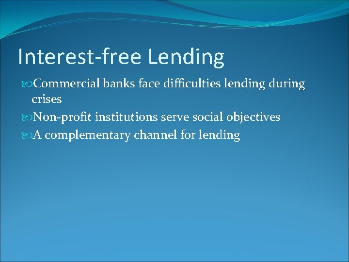 Interest-free Lending Commercial banks face difficulties lending during crises Non-profit institutions serve social objectives