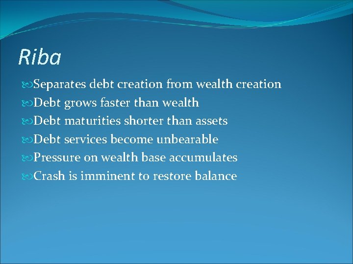 Riba Separates debt creation from wealth creation Debt grows faster than wealth Debt maturities