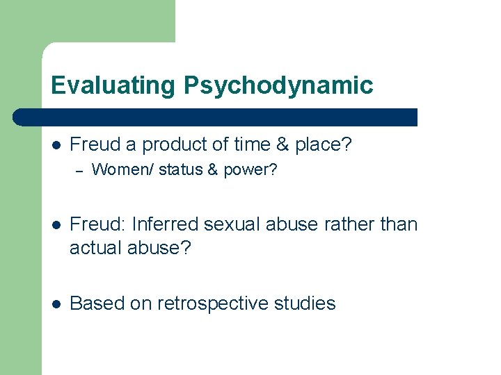 Evaluating Psychodynamic l Freud a product of time & place? – Women/ status &