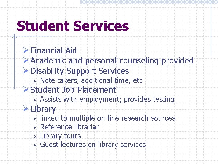 Student Services Ø Financial Aid Ø Academic and personal counseling provided Ø Disability Support