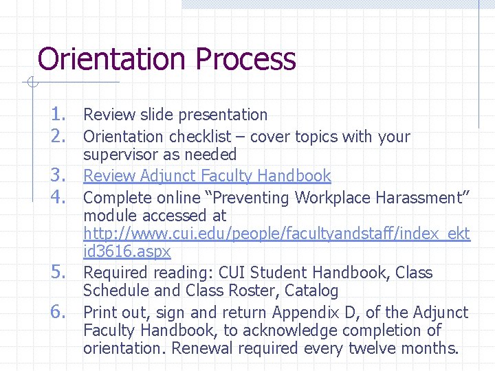 Orientation Process 1. Review slide presentation 2. Orientation checklist – cover topics with your