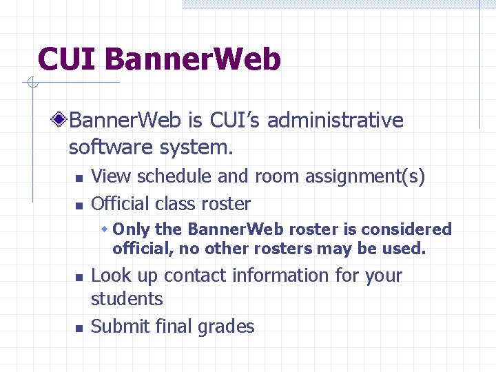 CUI Banner. Web is CUI’s administrative software system. n n View schedule and room