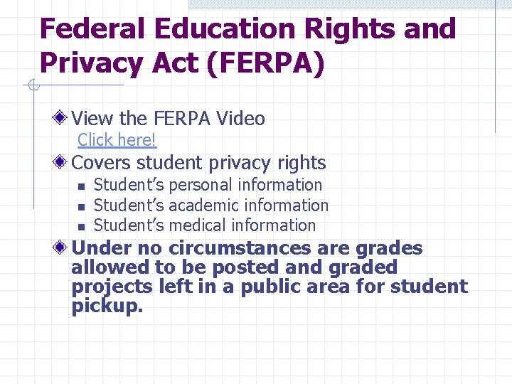 Federal Education Rights and Privacy Act (FERPA) View the FERPA Video Click here! Covers