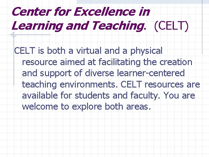 Center for Excellence in Learning and Teaching. (CELT) CELT is both a virtual and