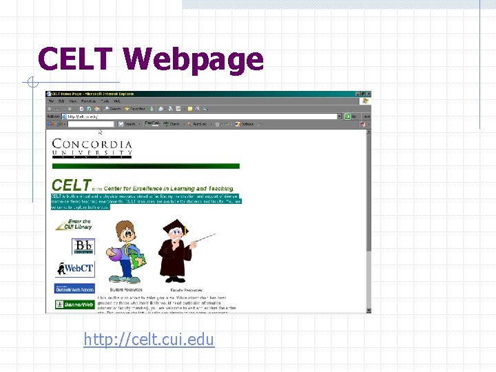 CELT Webpage http: //celt. cui. edu 