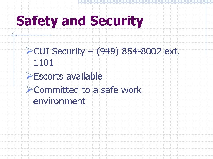 Safety and Security ØCUI Security – (949) 854 -8002 ext. 1101 ØEscorts available ØCommitted