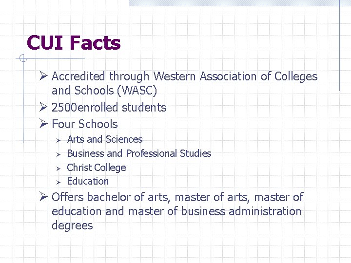 CUI Facts Ø Accredited through Western Association of Colleges and Schools (WASC) Ø 2500