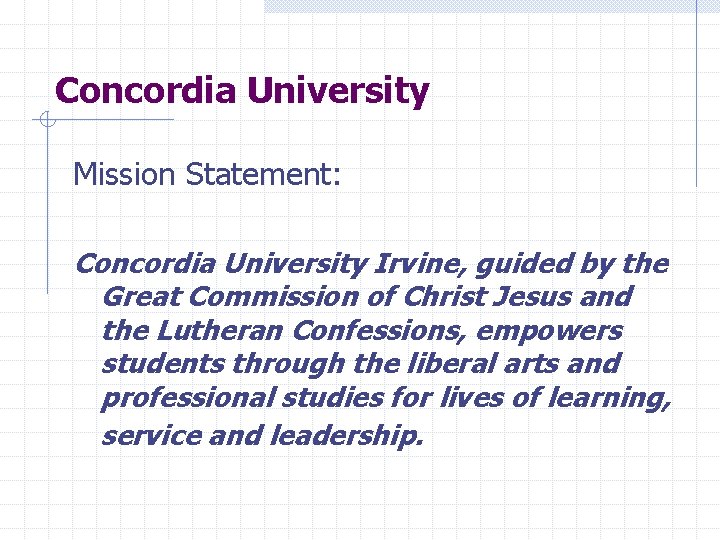 Concordia University Mission Statement: Concordia University Irvine, guided by the Great Commission of Christ