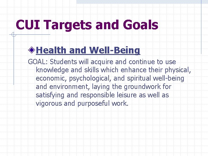 CUI Targets and Goals Health and Well-Being GOAL: Students will acquire and continue to