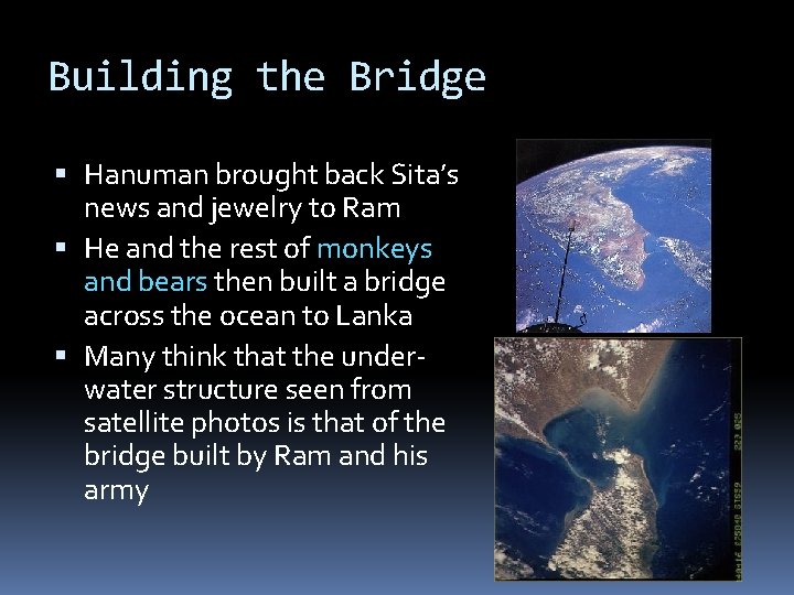 Building the Bridge Hanuman brought back Sita’s news and jewelry to Ram He and