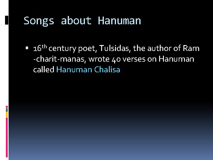 Songs about Hanuman 16 th century poet, Tulsidas, the author of Ram -charit-manas, wrote