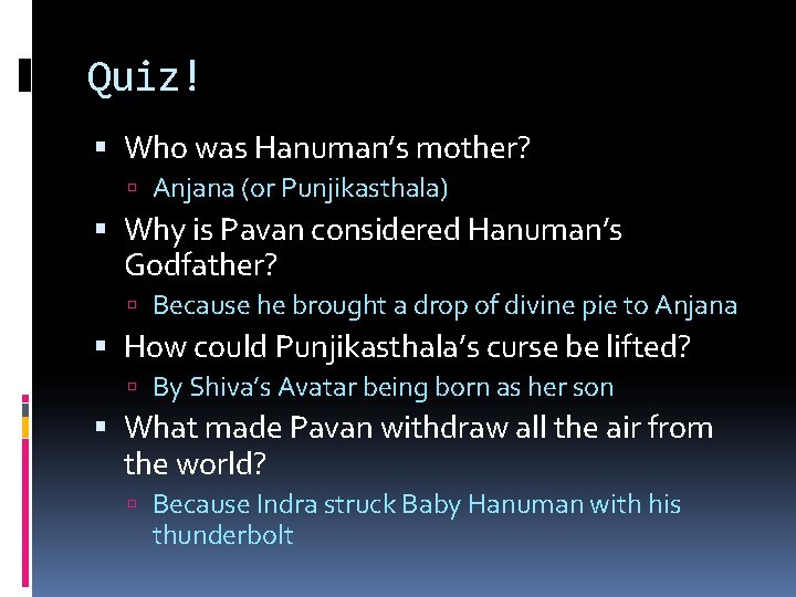 Quiz! Who was Hanuman’s mother? Anjana (or Punjikasthala) Why is Pavan considered Hanuman’s Godfather?