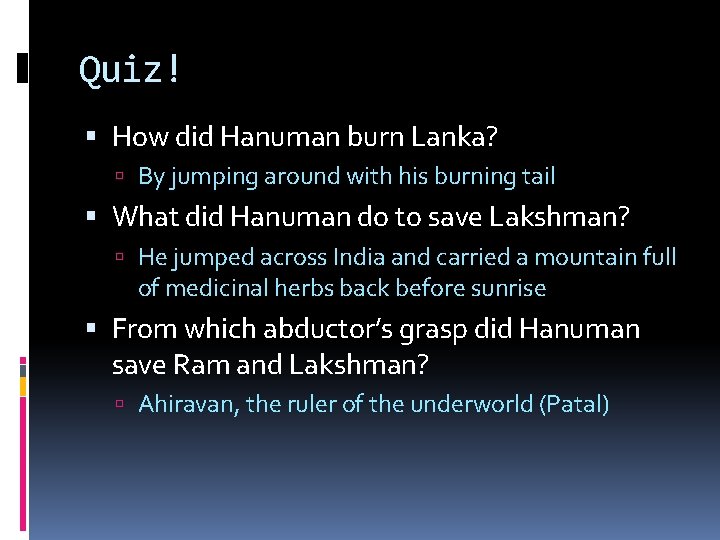 Quiz! How did Hanuman burn Lanka? By jumping around with his burning tail What