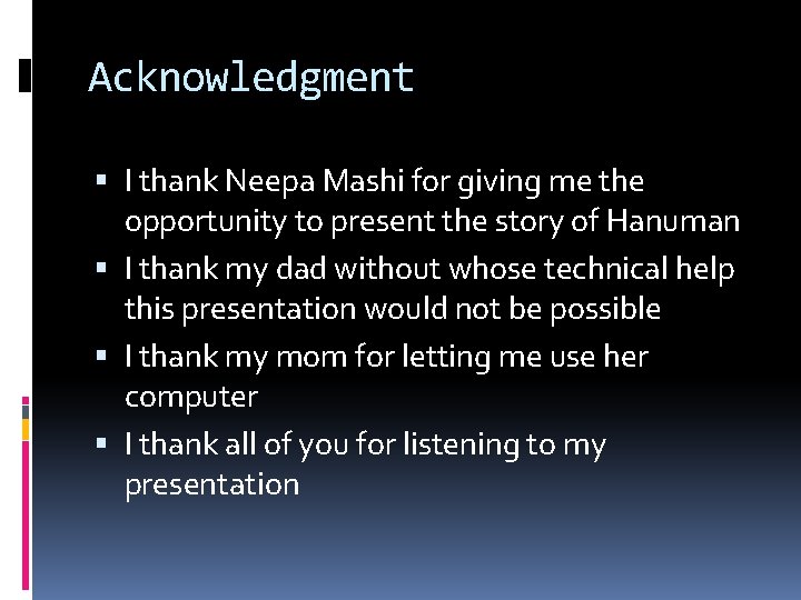 Acknowledgment I thank Neepa Mashi for giving me the opportunity to present the story