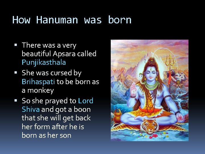 How Hanuman was born There was a very beautiful Apsara called Punjikasthala She was