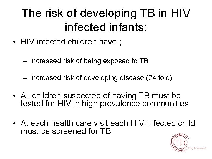 The risk of developing TB in HIV infected infants: • HIV infected children have