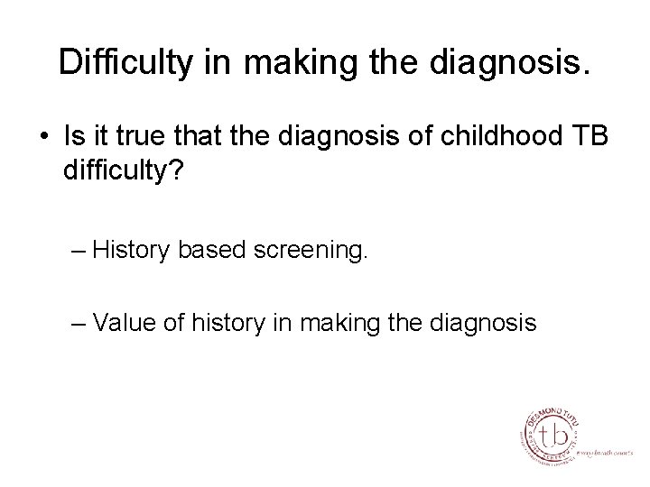 Difficulty in making the diagnosis. • Is it true that the diagnosis of childhood