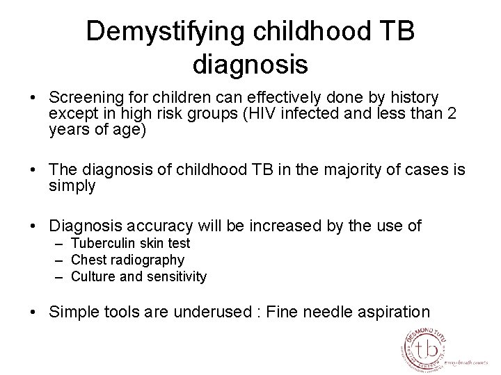 Demystifying childhood TB diagnosis • Screening for children can effectively done by history except