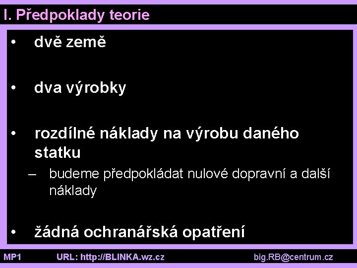 I. Předpoklady teorie • dvě země • dva výrobky • rozdílné náklady na výrobu