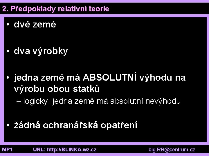 2. Předpoklady relativní teorie • dvě země • dva výrobky • jedna země má