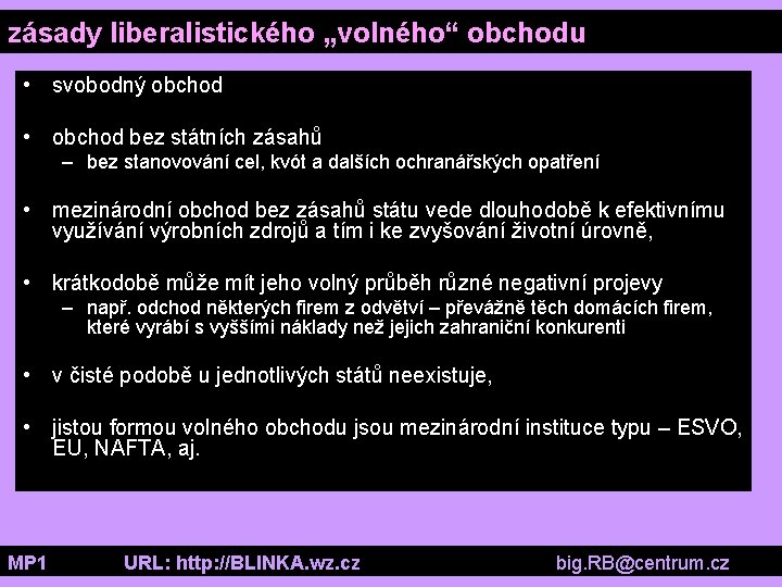 zásady liberalistického „volného“ obchodu • svobodný obchod • obchod bez státních zásahů – bez