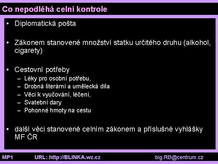 Co nepodléhá celní kontrole • Diplomatická pošta • Zákonem stanovené množství statku určitého druhu