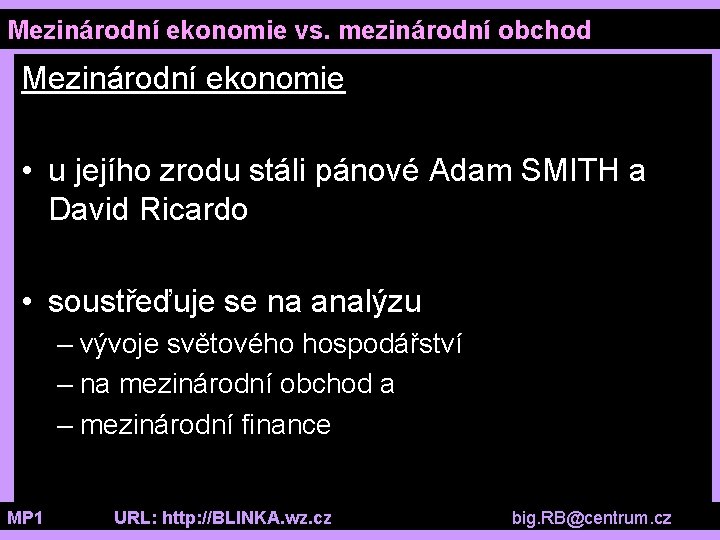 Mezinárodní ekonomie vs. mezinárodní obchod Mezinárodní ekonomie • u jejího zrodu stáli pánové Adam