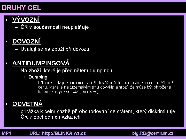 DRUHY CEL • VÝVOZNÍ – ČR v současnosti neuplatňuje • DOVOZNÍ – Uvalují se