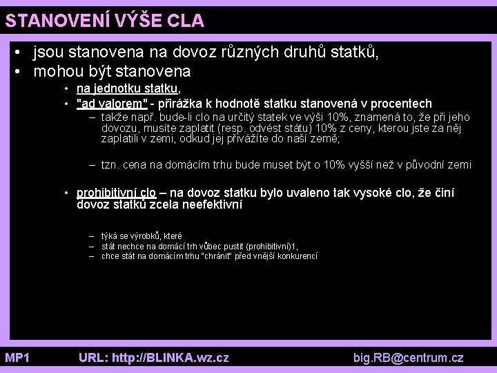 STANOVENÍ VÝŠE CLA • jsou stanovena na dovoz různých druhů statků, • mohou být