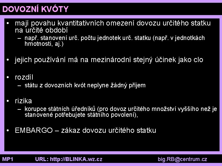 DOVOZNÍ KVÓTY • mají povahu kvantitativních omezení dovozu určitého statku na určité období –