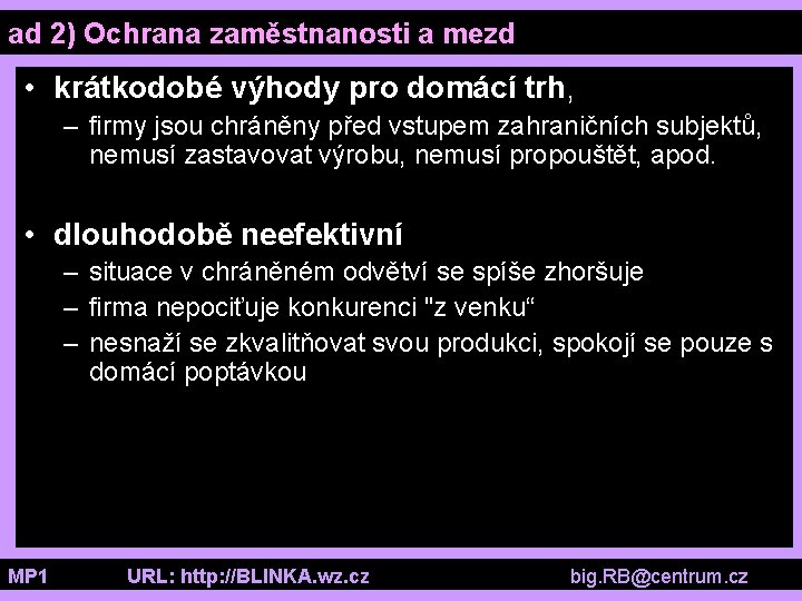 ad 2) Ochrana zaměstnanosti a mezd • krátkodobé výhody pro domácí trh, – firmy