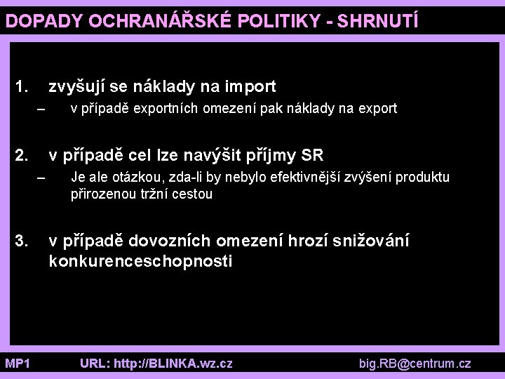 DOPADY OCHRANÁŘSKÉ POLITIKY - SHRNUTÍ 1. zvyšují se náklady na import – 2. v