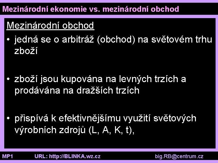 Mezinárodní ekonomie vs. mezinárodní obchod Mezinárodní obchod • jedná se o arbitráž (obchod) na