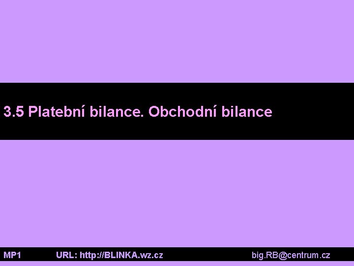 3. 5 Platební bilance. Obchodní bilance MP 1 URL: http: //BLINKA. wz. cz big.