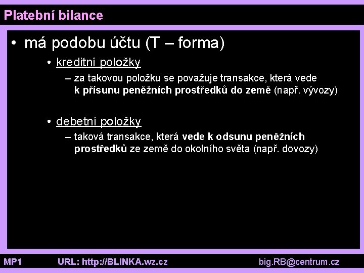 Platební bilance • má podobu účtu (T – forma) • kreditní položky – za