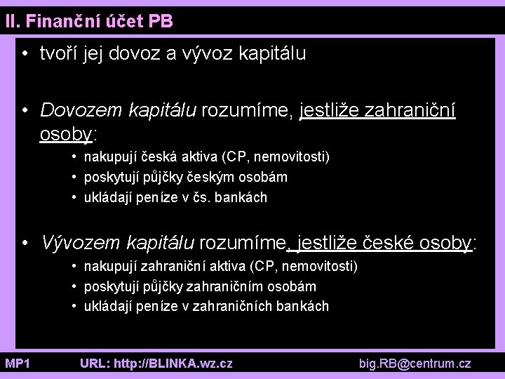 II. Finanční účet PB • tvoří jej dovoz a vývoz kapitálu • Dovozem kapitálu