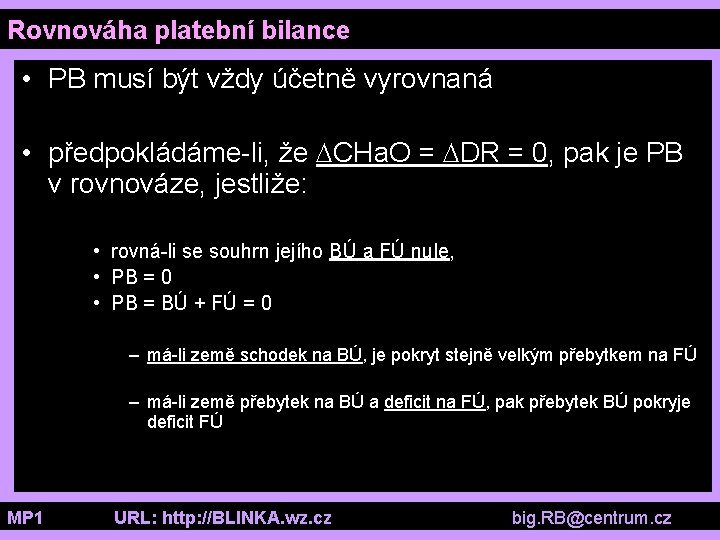 Rovnováha platební bilance • PB musí být vždy účetně vyrovnaná • předpokládáme-li, že CHa.